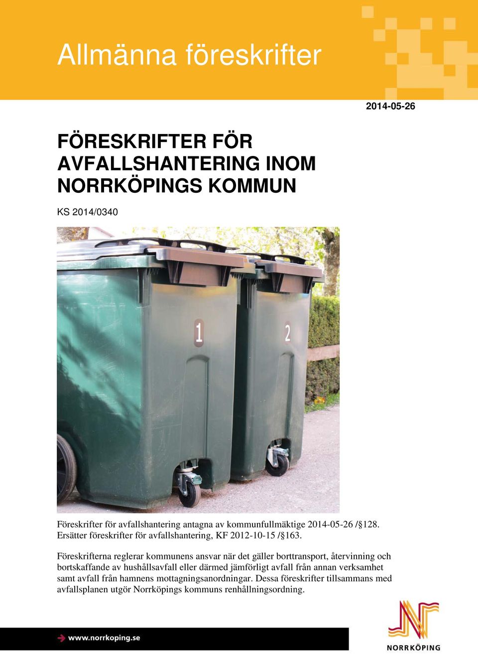 Föreskrifterna reglerar kommunens ansvar när det gäller borttransport, återvinning och bortskaffande av hushållsavfall eller därmed jämförligt