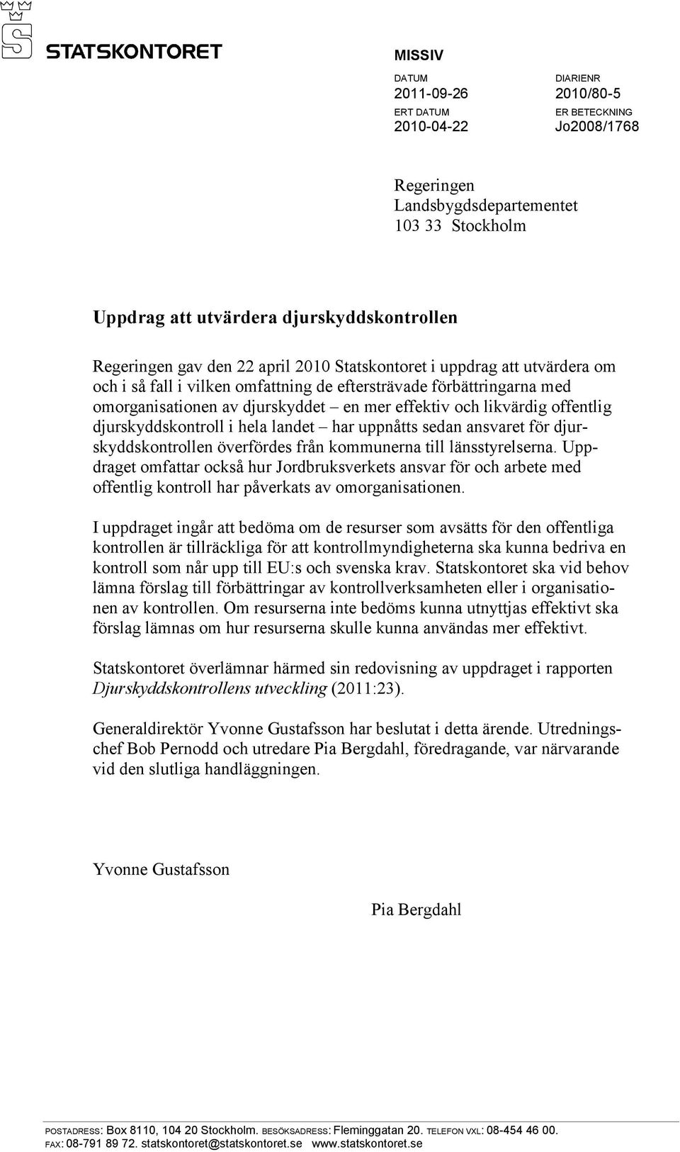 offentlig djurskyddskontroll i hela landet har uppnåtts sedan ansvaret för djurskyddskontrollen överfördes från kommunerna till länsstyrelserna.