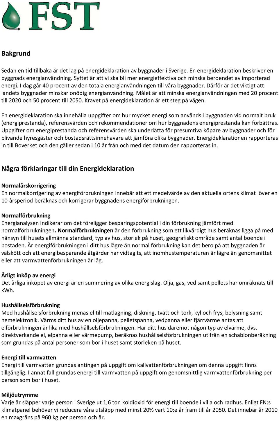 Därför är det viktigt att landets byggnader minskar onödig energianvändning. Målet är att minska energianvändningen med 20 procent till 2020 och 50 procent till 2050.