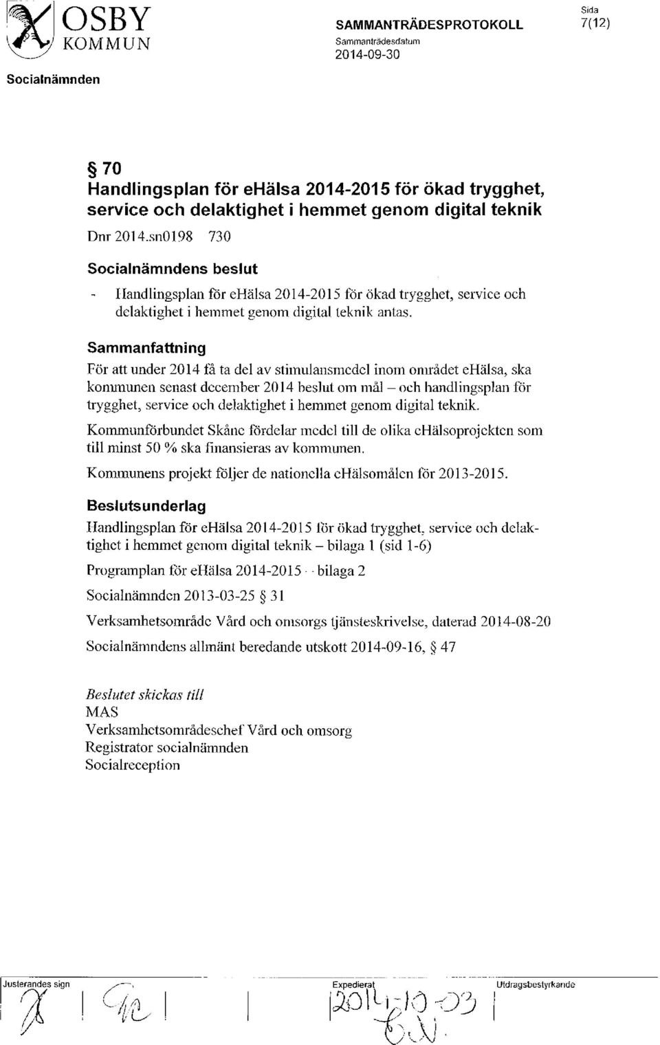 Sammanfattning För att under 2014 få ta del av stimulansmedel inom området ehälsa, ska kommunen senast december 2014 beslut om mål - och handlingsplan för trygghet, service och delaktighet i hemmet