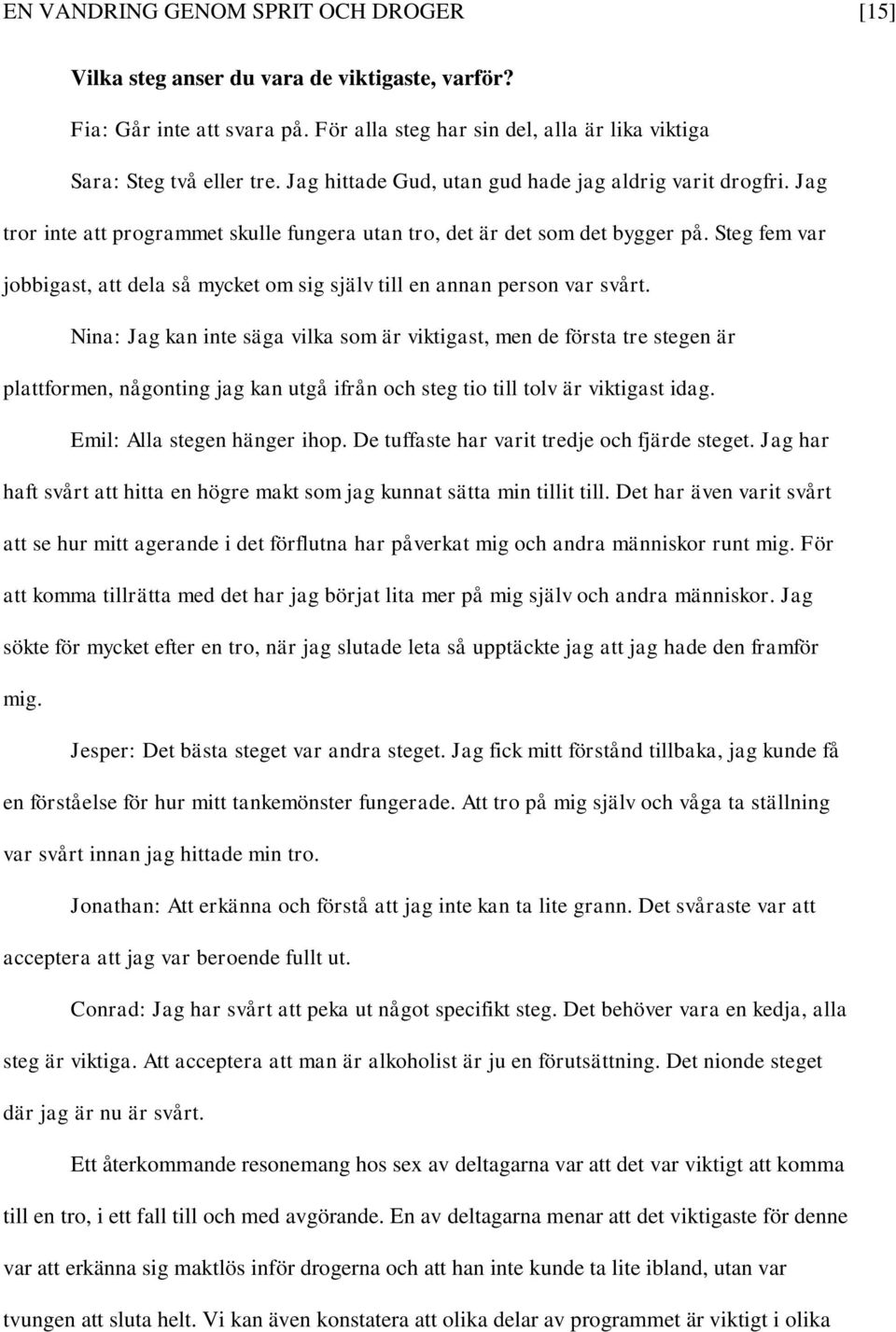 Steg fem var jobbigast, att dela så mycket om sig själv till en annan person var svårt.