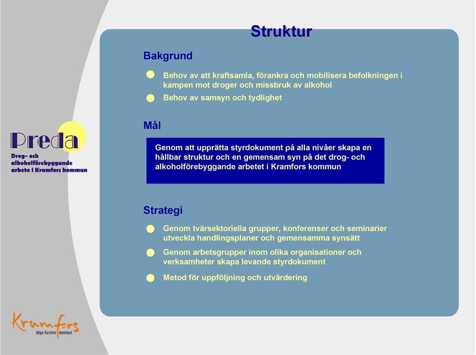 alkoholförebyggande arbetet i Kramfors kommun Strategi Genom tvärsektoriella grupper, konferenser och seminarier utveckla handlingsplaner