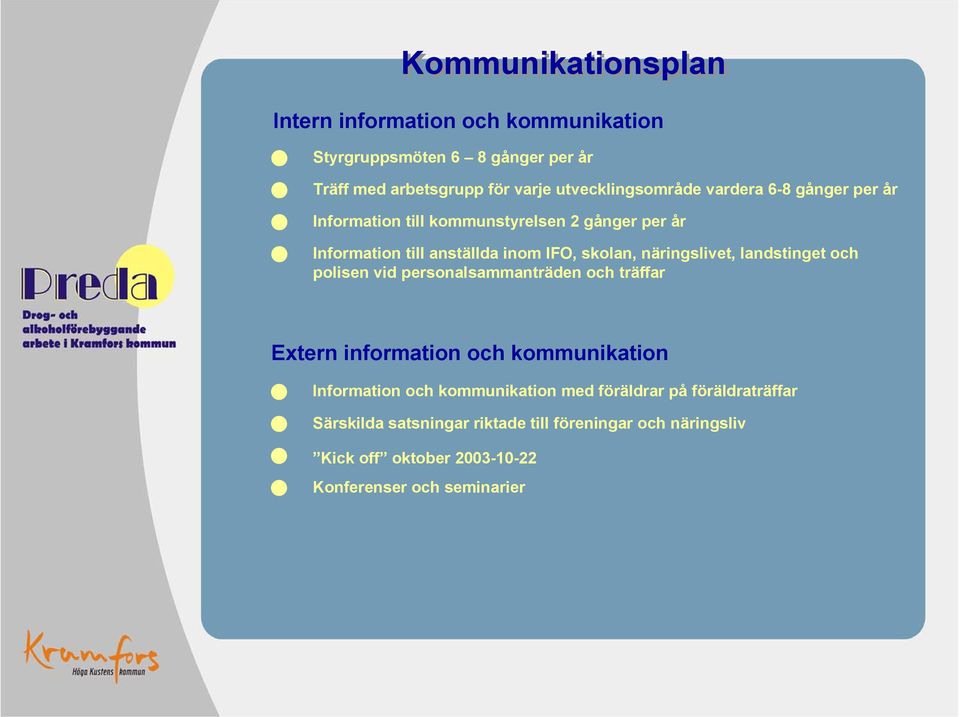 näringslivet, landstinget och polisen vid personalsammanträden och träffar Extern information och kommunikation Information och