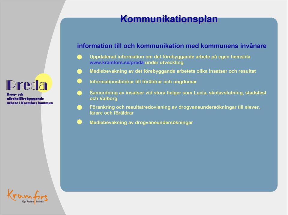 se/preda under utveckling Mediebevakning av det förebyggande arbetets olika insatser och resultat Informationsfoldrar till