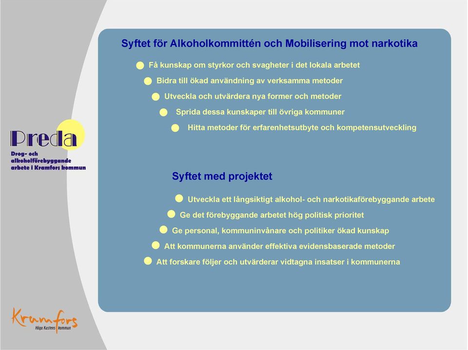Syftet med projektet Utveckla ett långsiktigt alkohol- och narkotikaförebyggande arbete Ge det förebyggande arbetet hög politisk prioritet Ge personal,