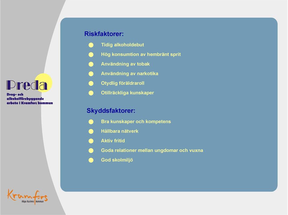 Otillräckliga kunskaper Skyddsfaktorer: Bra kunskaper och kompetens