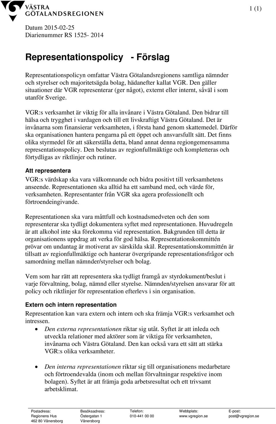 Den bidrar till hälsa och trygghet i vardagen och till ett livskraftigt Västra Götaland. Det är invånarna som finansierar verksamheten, i första hand genom skattemedel.