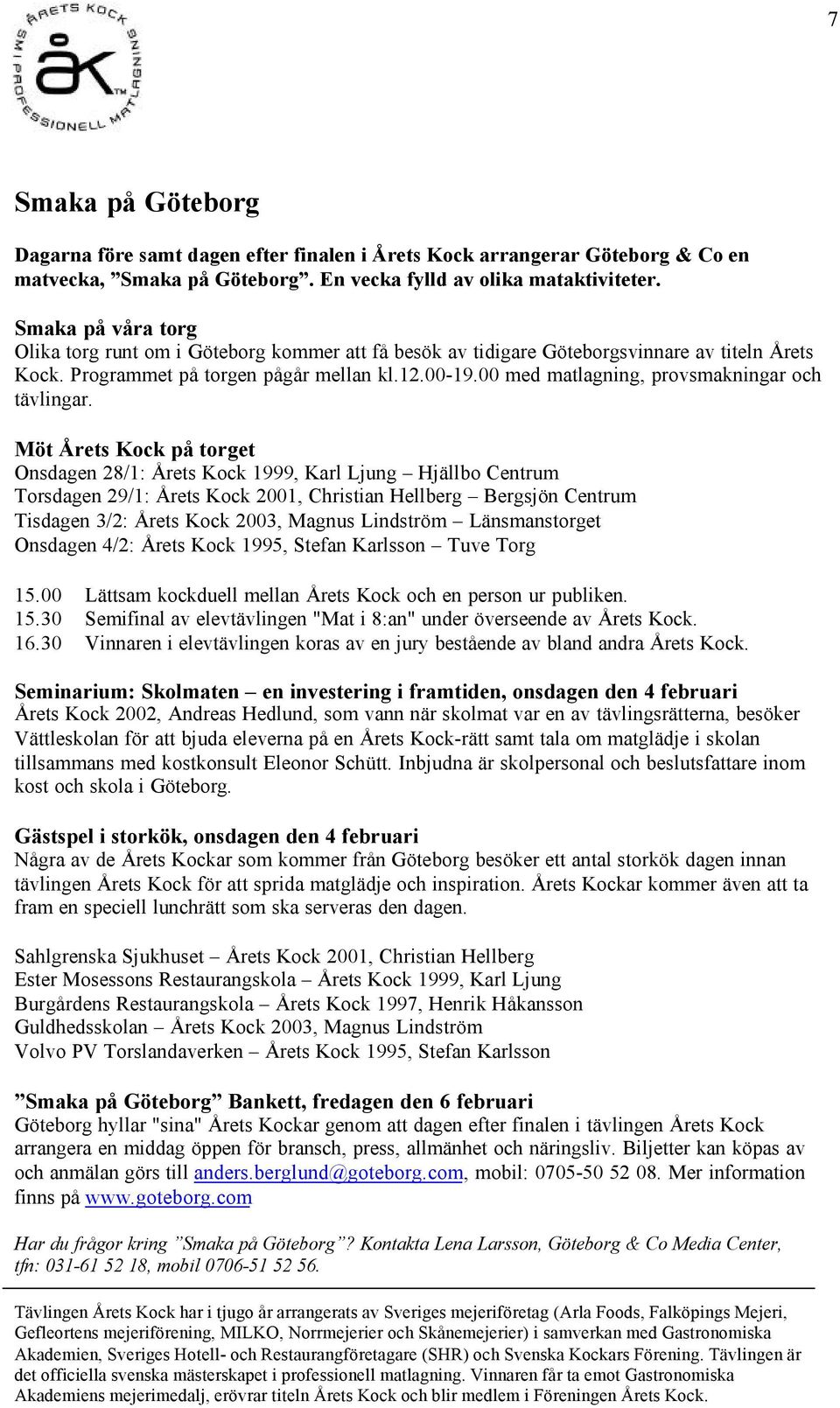 00 med matlagning, provsmakningar och tävlingar.
