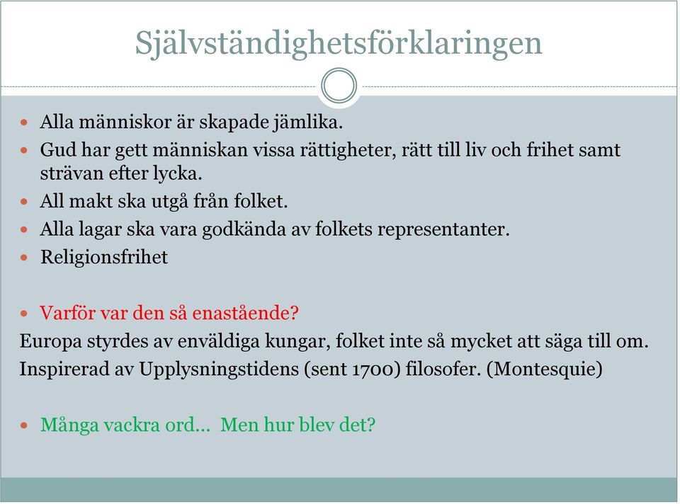 All makt ska utgå från folket. Alla lagar ska vara godkända av folkets representanter.