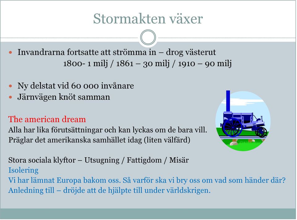 Präglar det amerikanska samhället idag (liten välfärd) Stora sociala klyftor Utsugning / Fattigdom / Misär Isolering Vi har