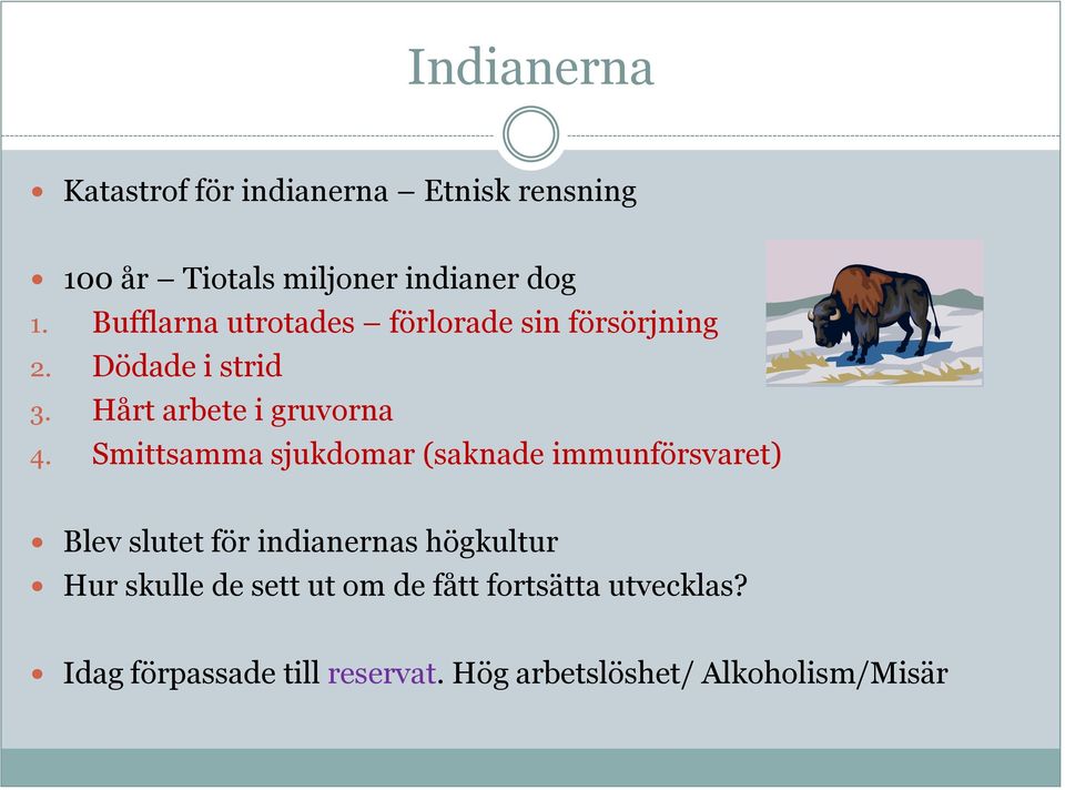 Smittsamma sjukdomar (saknade immunförsvaret) Blev slutet för indianernas högkultur Hur skulle