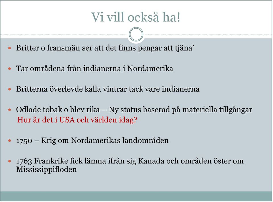 Britterna överlevde kalla vintrar tack vare indianerna Odlade tobak o blev rika Ny status baserad