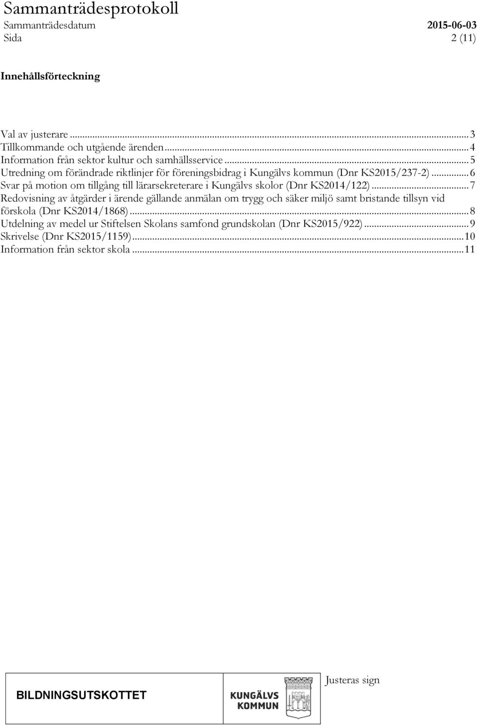 .. 6 Svar på motion om tillgång till lärarsekreterare i Kungälvs skolor (Dnr KS2014/122).