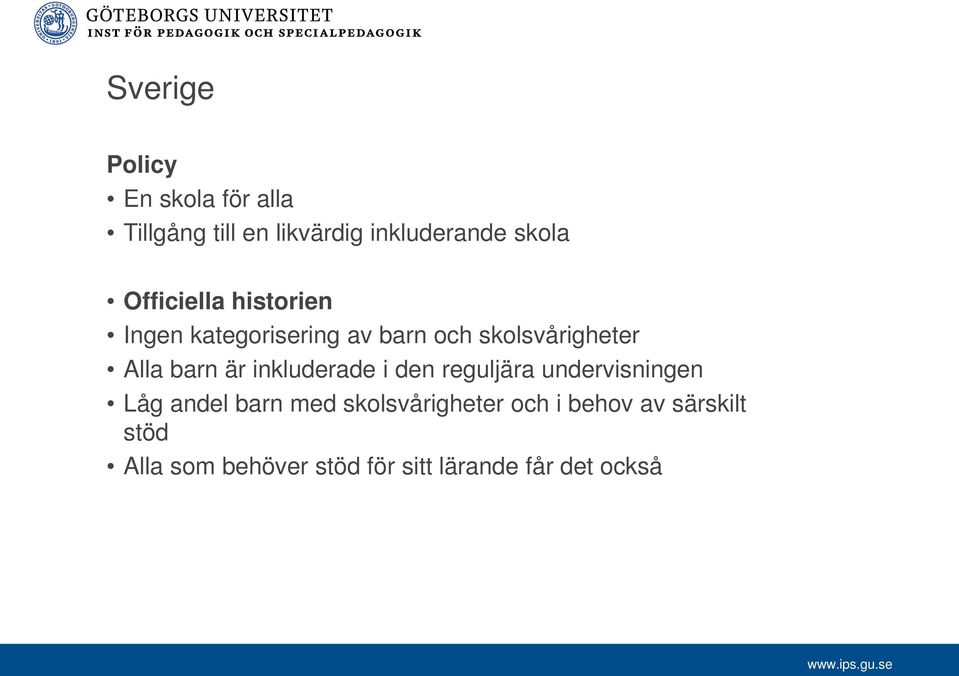 är inkluderade i den reguljära undervisningen Låg andel barn med skolsvårigheter