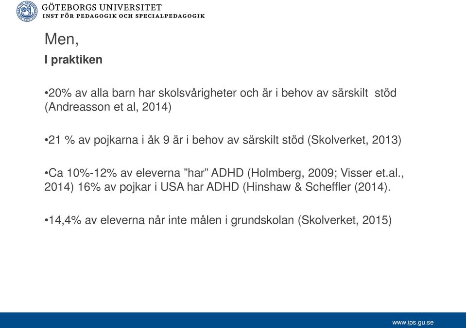 2013) Ca 10%-12% av eleverna har ADHD (Holmberg, 2009; Visser et.al.