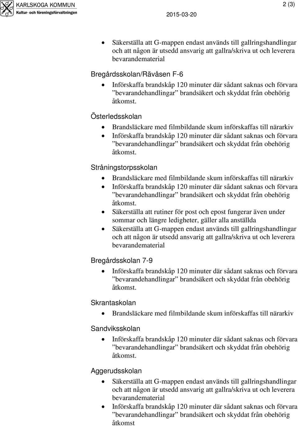 Säkerställa att G-mappen endast används till gallringshandlingar och att någon är utsedd ansvarig att gallra/skriva ut och leverera bevarandematerial Bregårdsskolan 7-9