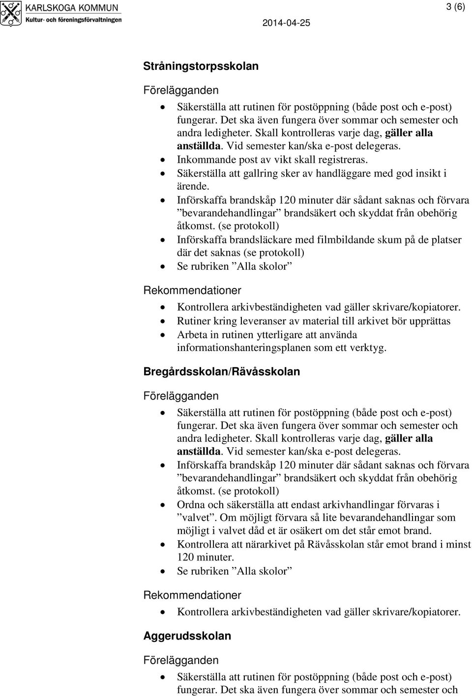 verktyg. Bregårdsskolan/Rävåsskolan (se protokoll) Ordna och säkerställa att endast arkivhandlingar förvaras i valvet.