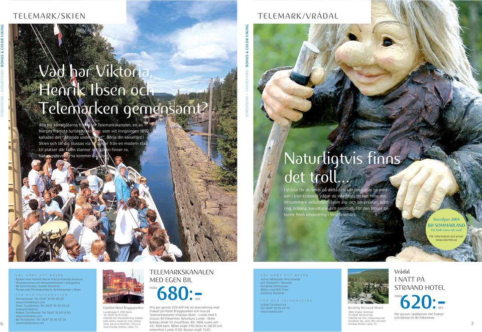 Börja din kanalfärd i Skien och låt dig slussas via 18 portar från en modern stad till platser där tiden stannar och själen finner ro. Naturupplevelserna kommer på köpet.
