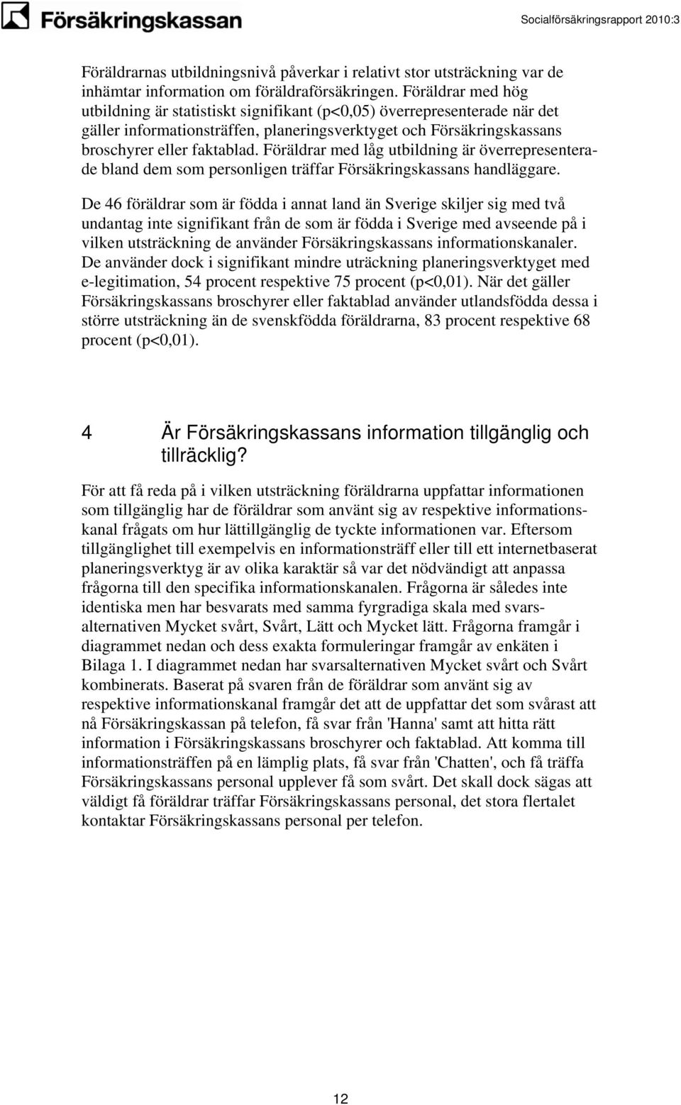 Föräldrar med låg utbildning är överrepresenterade bland dem som personligen träffar Försäkringskassans handläggare.