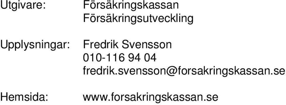 Fredrik Svensson 010-116 94 04 fredrik.