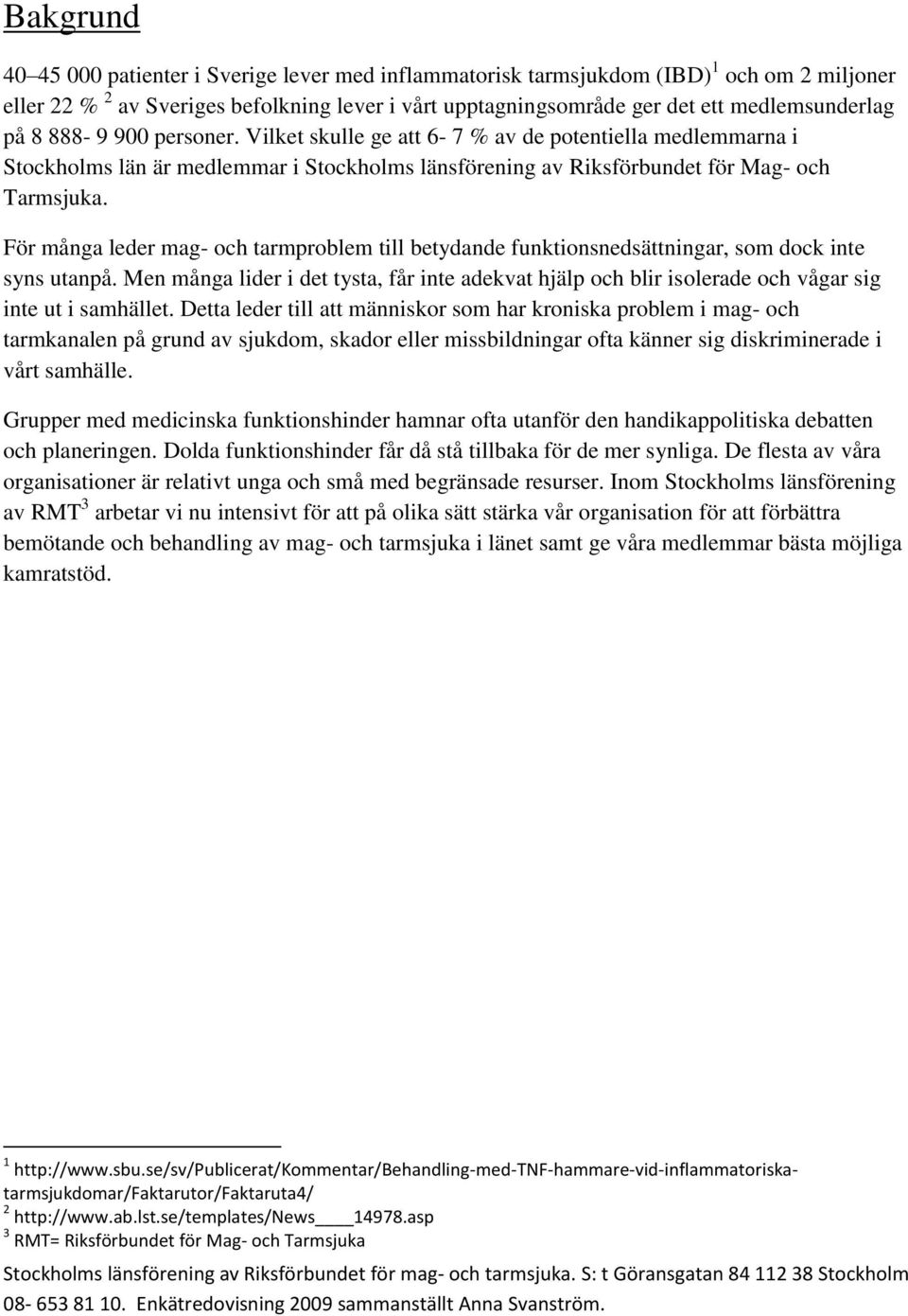 För många leder mag- och tarmproblem till betydande funktionsnedsättningar, som dock inte syns utanpå.