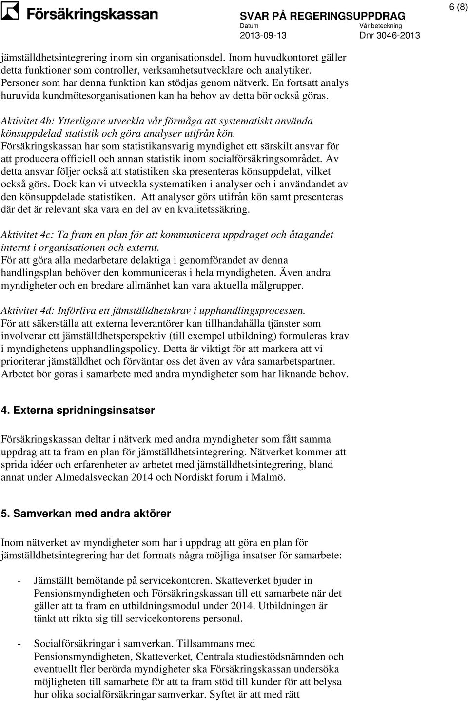 Aktivitet 4b: Ytterligare utveckla vår förmåga att systematiskt använda könsuppdelad statistik och göra analyser utifrån kön.