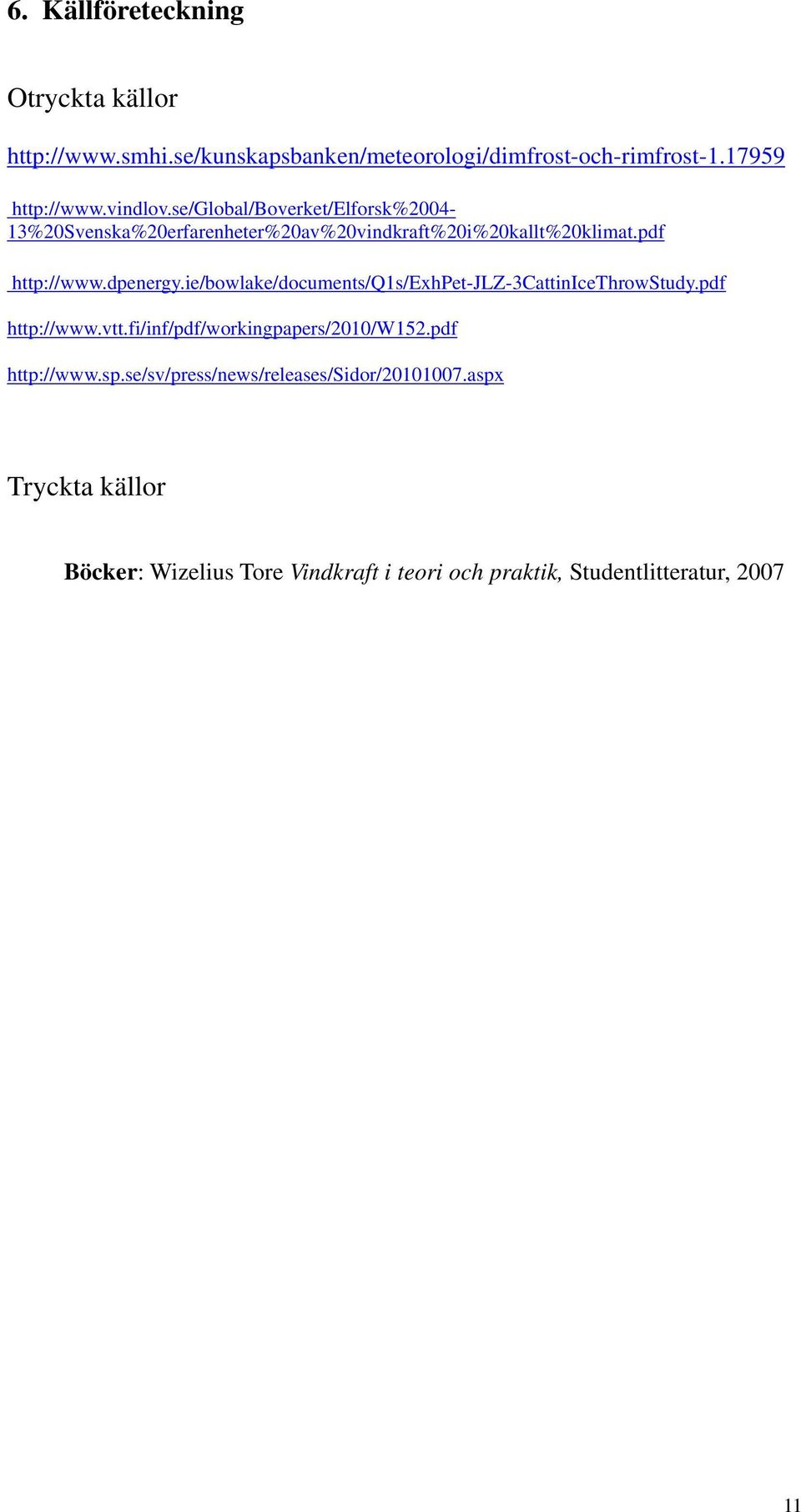 ie/bowlake/documents/q1s/exhpet-jlz-3cattinicethrowstudy.pdf http://www.vtt.fi/inf/pdf/workingpapers/2010/w152.pdf http://www.sp.