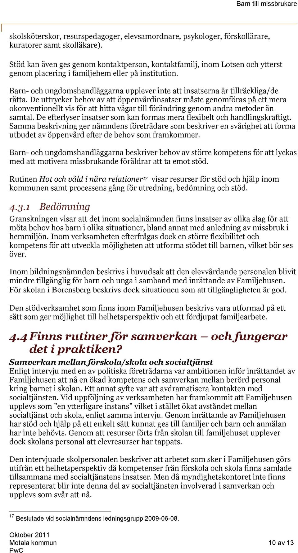 Barn- och ungdomshandläggarna upplever inte att insatserna är tillräckliga/de rätta.