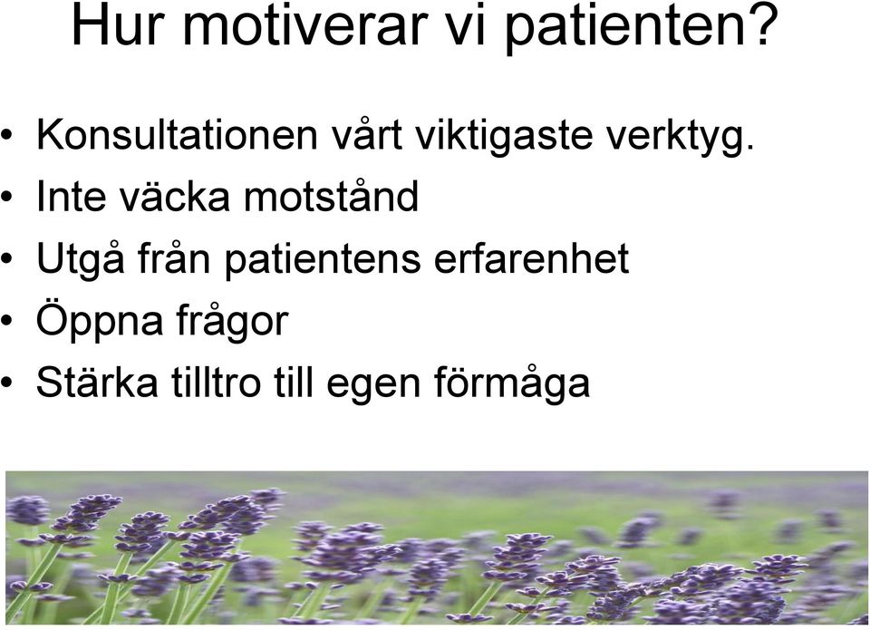 Inte väcka motstånd Utgå från patientens