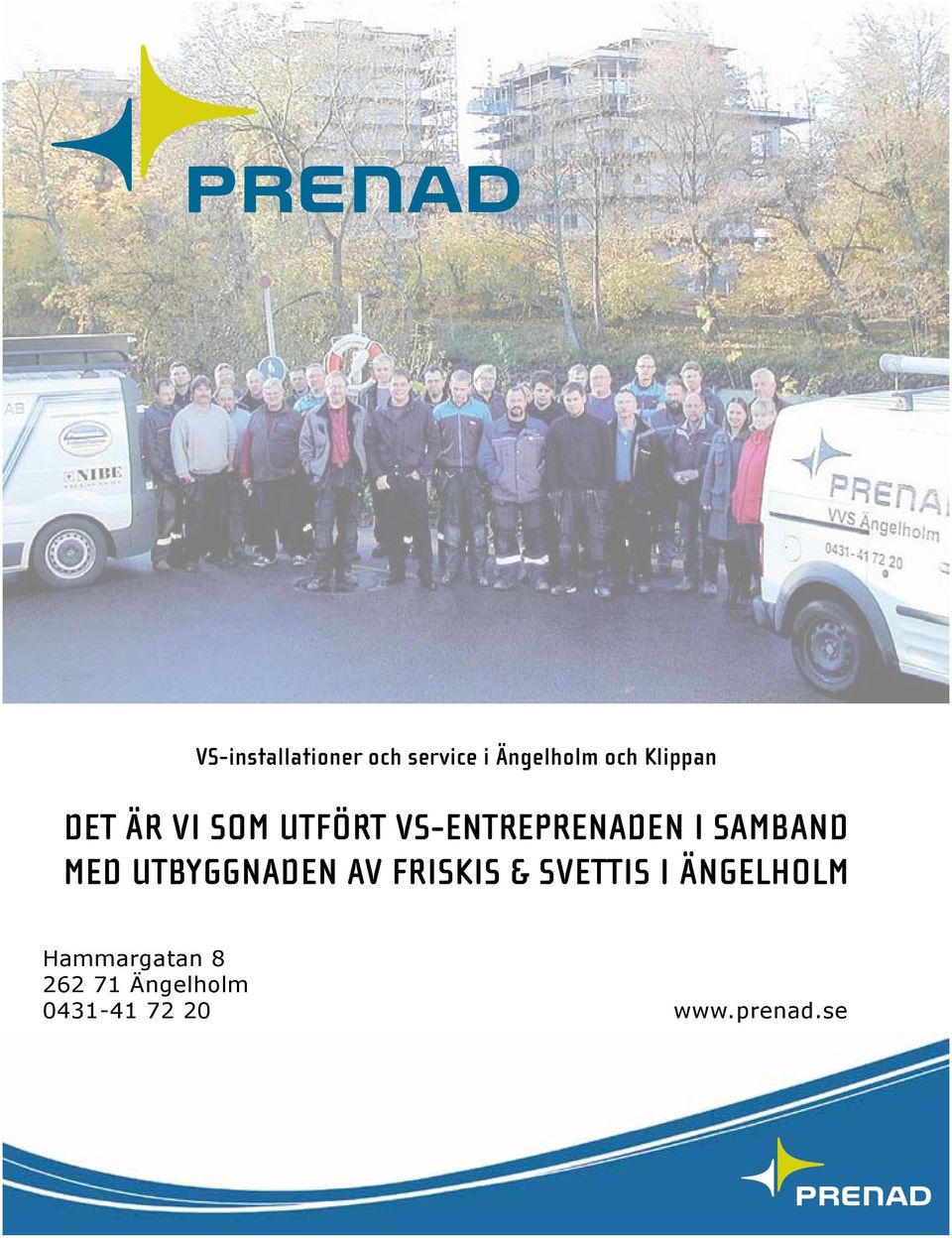 SAMBAND MED UTBYGGNADEN AV FRISKIS & SVETTIS I