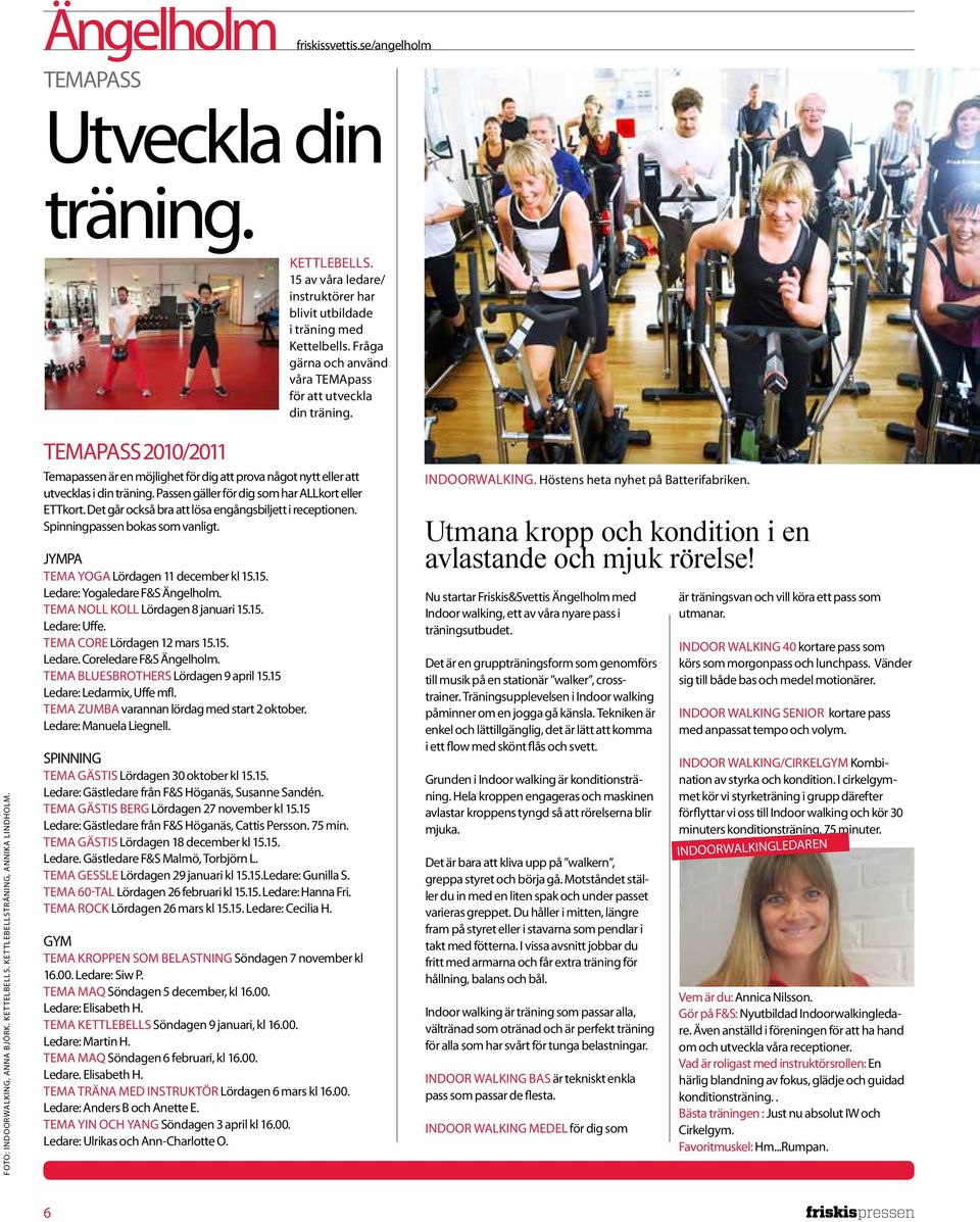 Det går också bra att lösa engångsbiljett i receptionen. Spinningpassen bokas som vanligt. JYMPA TEMA YOGA Lördagen 11 december kl 15.15. Ledare: Yogaledare F&S Ängelholm.