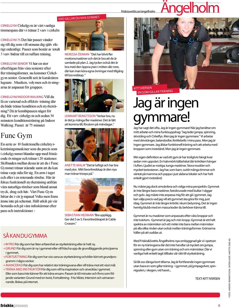 Cirkelgym senior Vi har en stor efterfrågan från våra seniorer efter fler träningsformer, nu kommer Cirkelgym senior. Generellt sett är karaktären lugnare.
