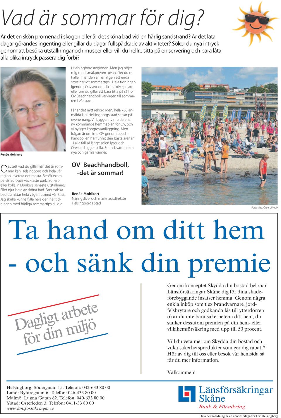 Men jag nöjer mig med smakproven ovan. Det du nu håller i handen är nämligen ett enda stort härligt sommartips. Hela tidningen igenom.