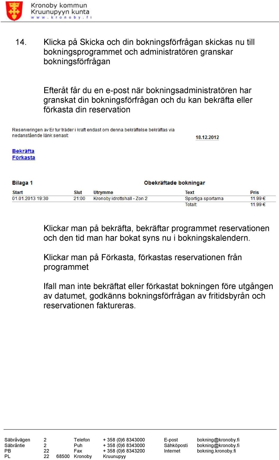 bekräftar programmet reservationen och den tid man har bokat syns nu i bokningskalendern.