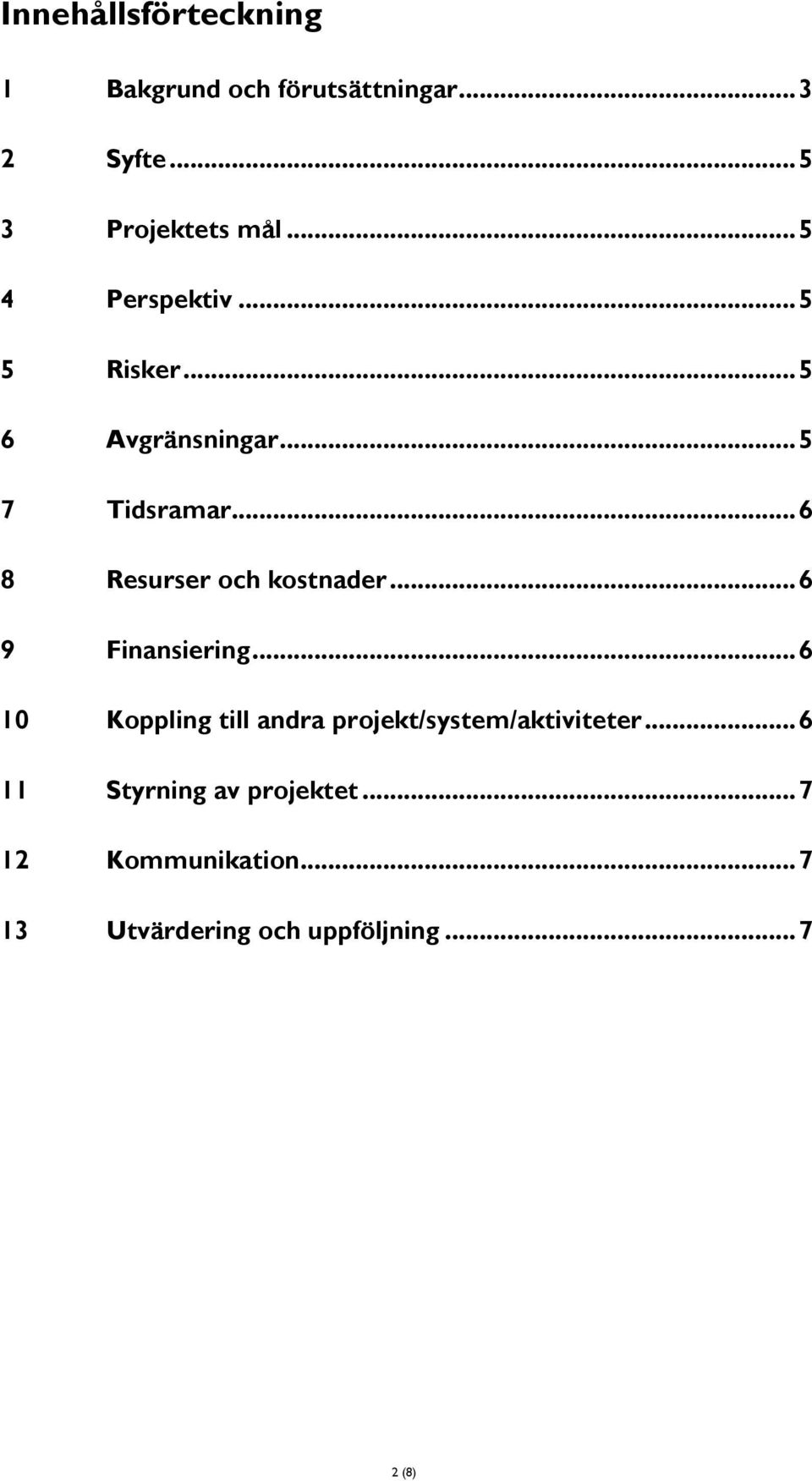 .. 6 8 Resurser och kostnader... 6 9 Finansiering.