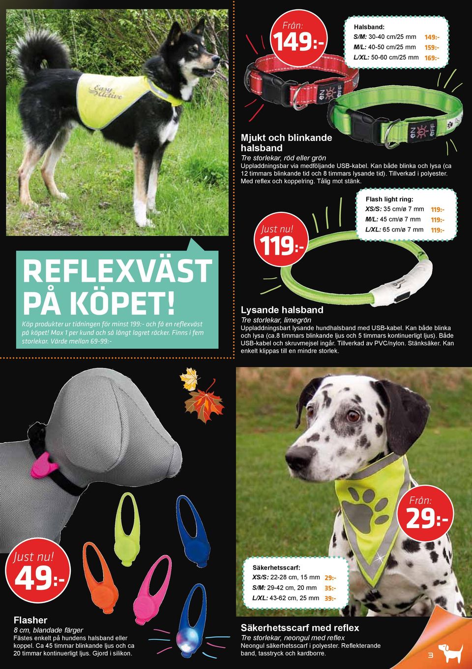 Köp produkter ur tidningen för minst 199:- och få en reflexväst på köpet! Max 1 per kund och så långt lagret räcker. Finns i fem storlekar.