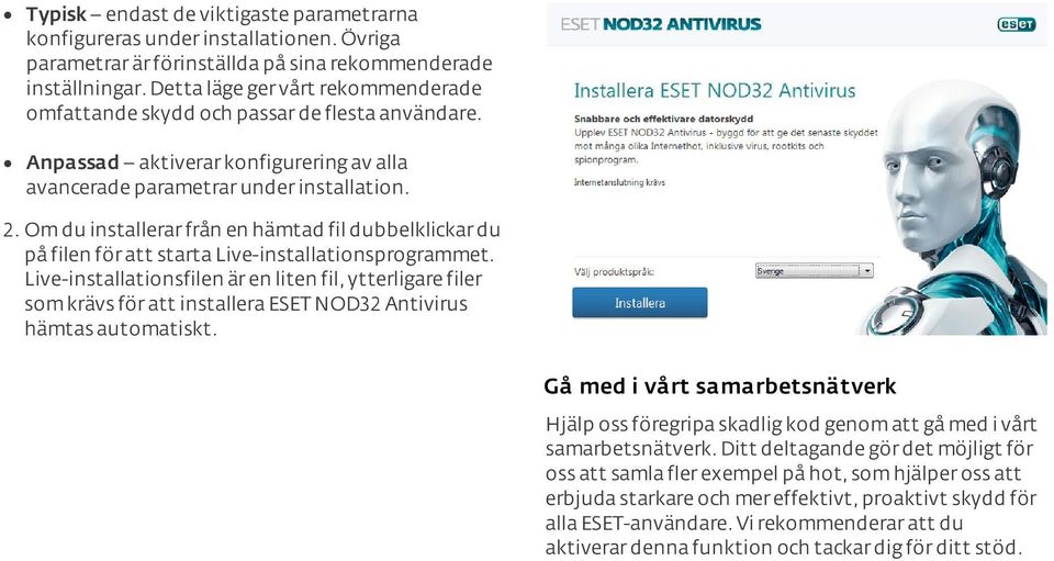 Om du installerar från en hämtad fil dubbelklickar du på filen för att starta Live-installationsprogrammet.