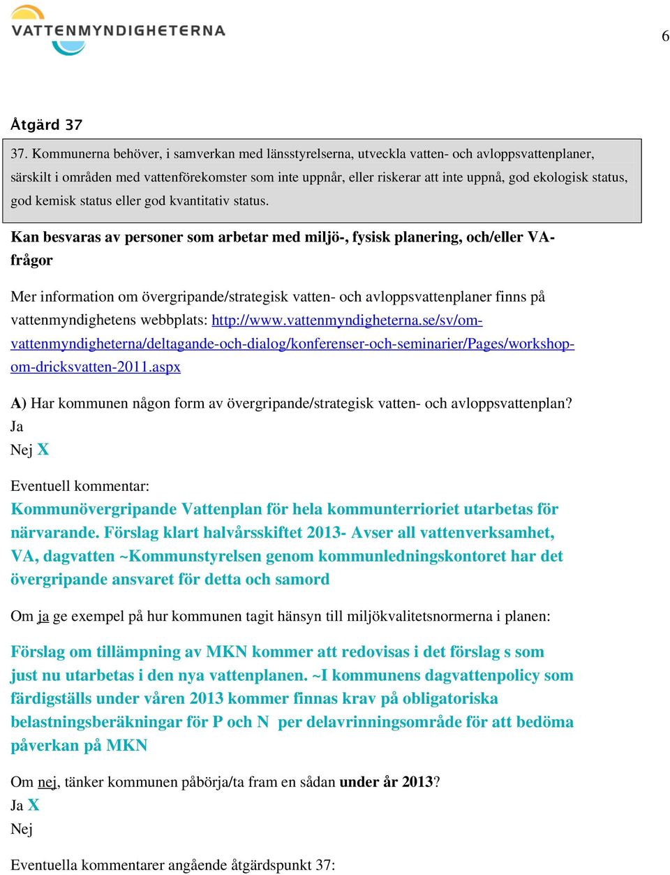 status, god kemisk status eller god kvantitativ status.