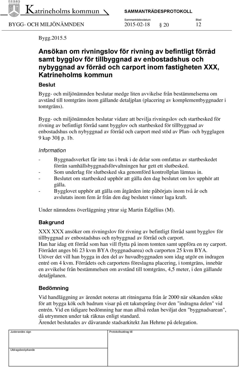 5 Ansökan om rivningslov för rivning av befintligt förråd samt bygglov för tillbyggnad av enbostadshus och nybyggnad av förråd och carport inom fastigheten XXX, Katrineholms kommun Bygg- och