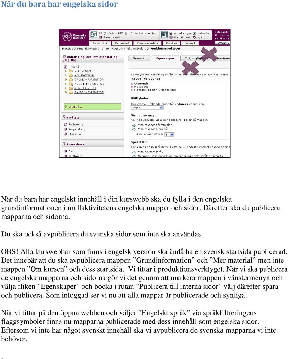 Därefter ska du publicera mapparna och sidorna. Du ska också avpublicera de svenska sidor som inte ska användas. OBS!