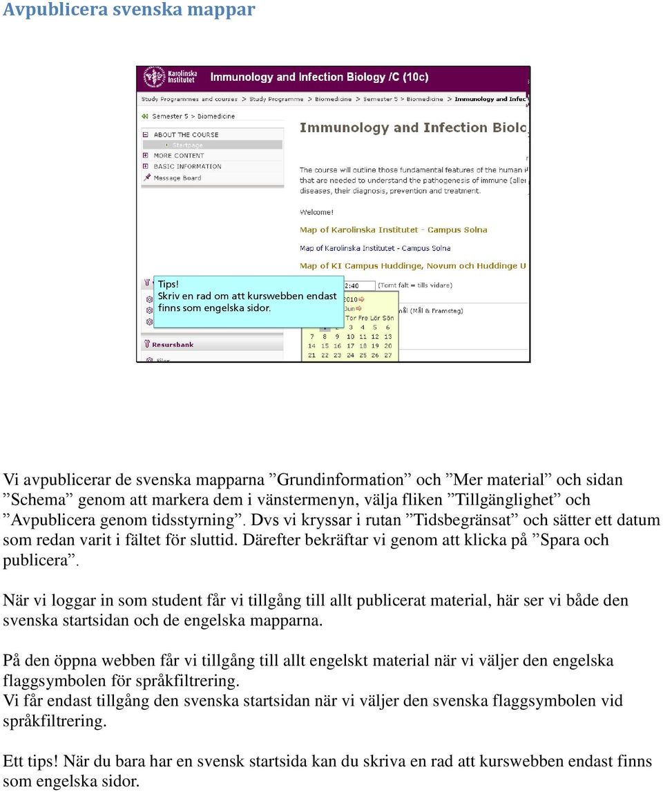 Dvs vi kryssar i rutan Tidsbegränsat och sätter ett datum som redan varit i fältet för sluttid. Därefter bekräftar vi genom att klicka på Spara och publicera.