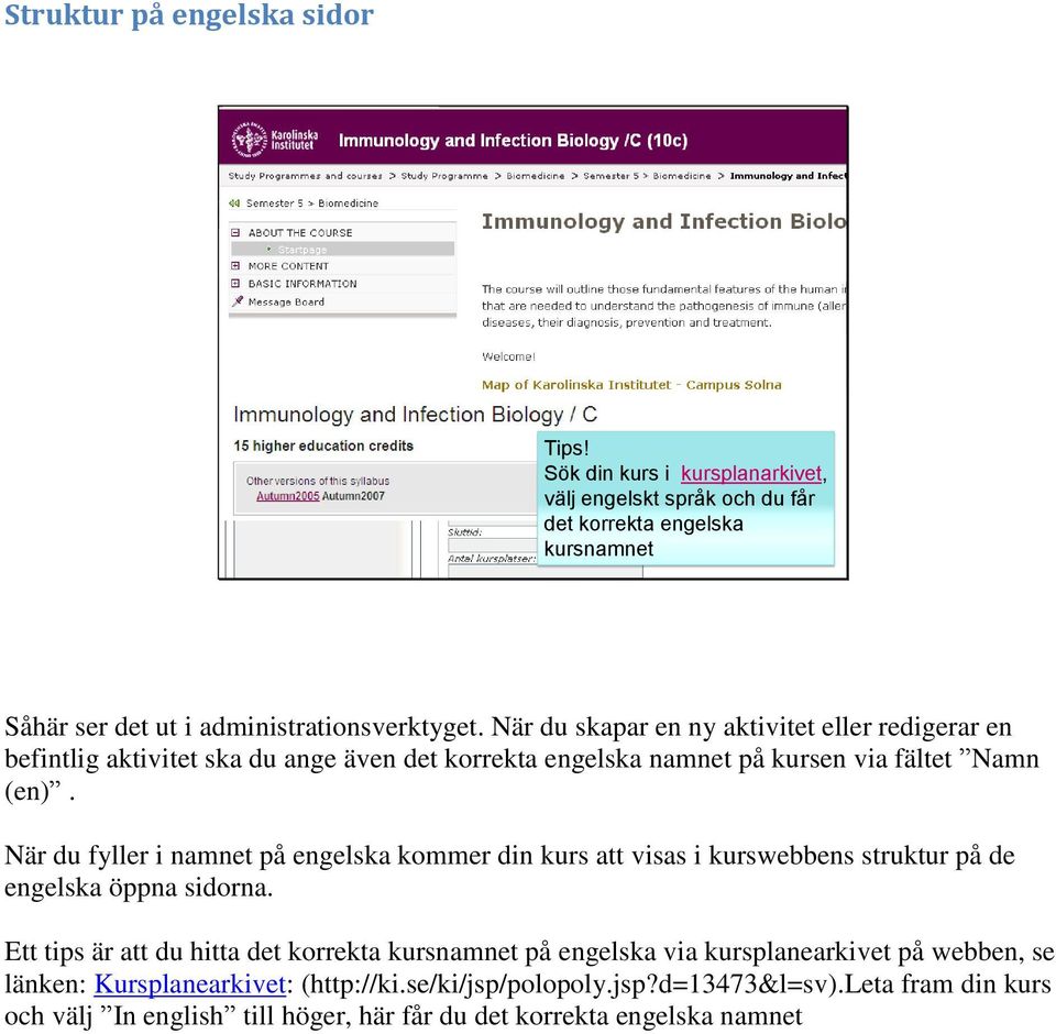 När du fyller i namnet på engelska kommer din kurs att visas i kurswebbens struktur på de engelska öppna sidorna.