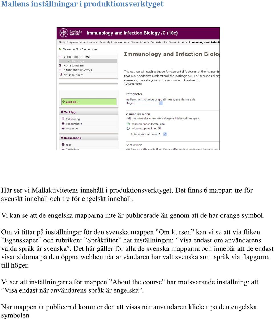 Om vi tittar på inställningar för den svenska mappen Om kursen kan vi se att via fliken Egenskaper och rubriken: Språkfilter har inställningen: Visa endast om användarens valda språk är svenska.