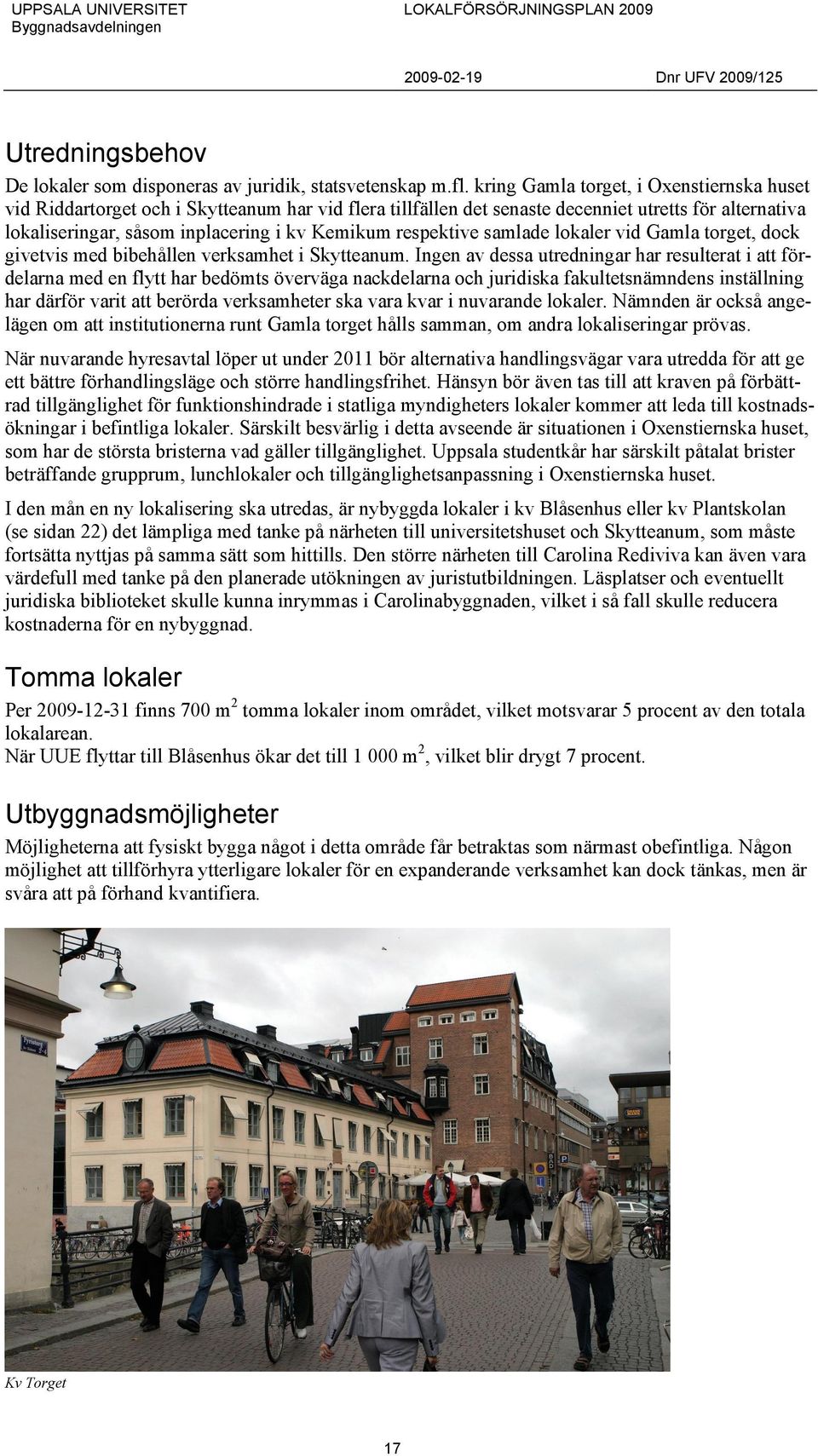 respektive samlade lokaler vid Gamla torget, dock givetvis med bibehållen verksamhet i Skytteanum.
