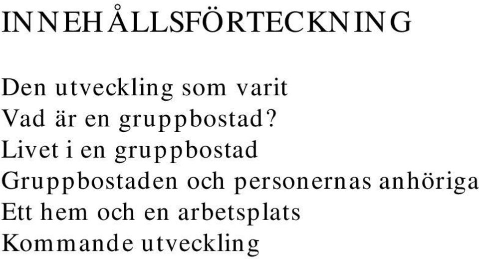 Livet i en gruppbostad Gruppbostaden och