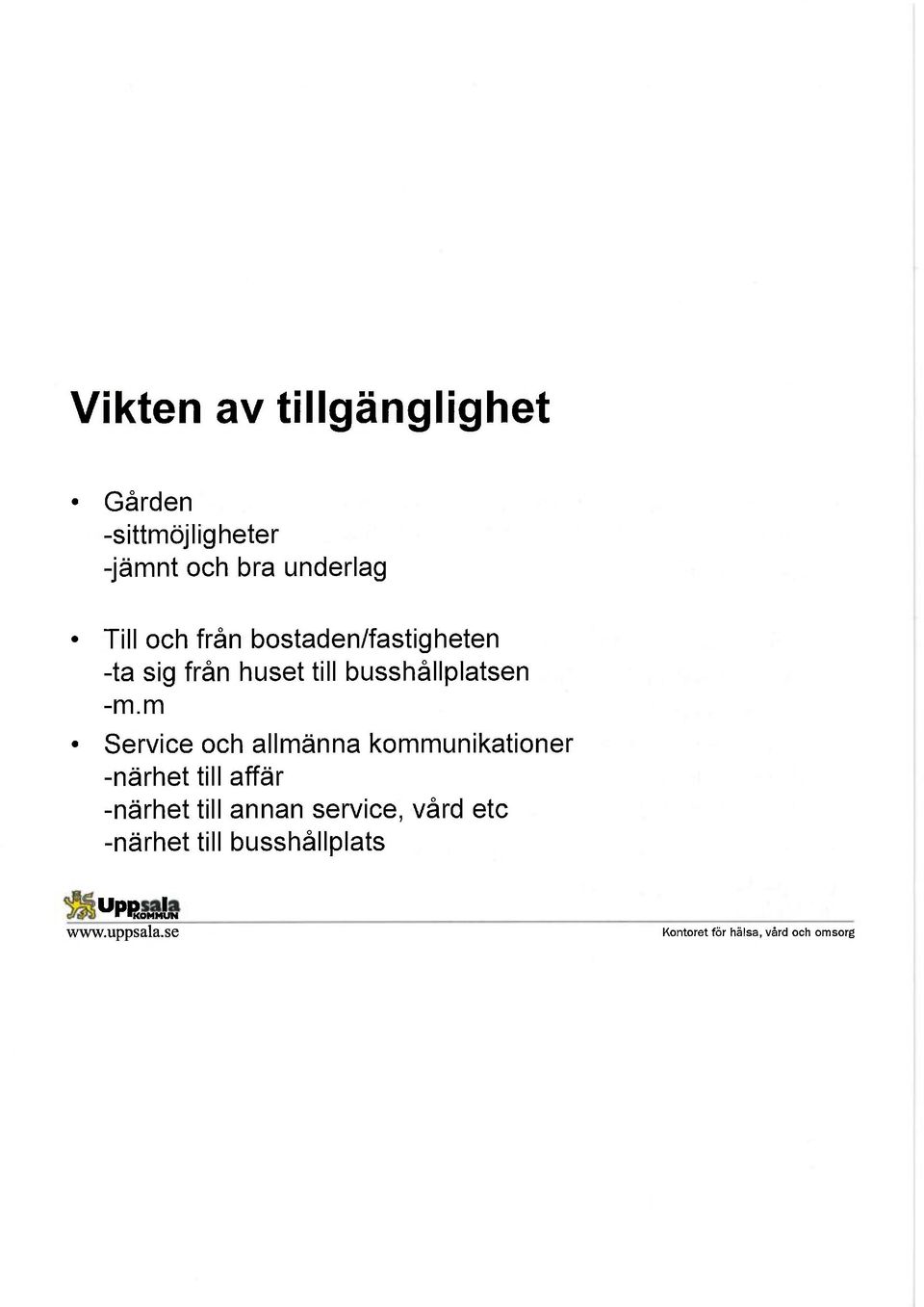 m Service och allmänna kommunikationer -närhet till affär -närhet till annan