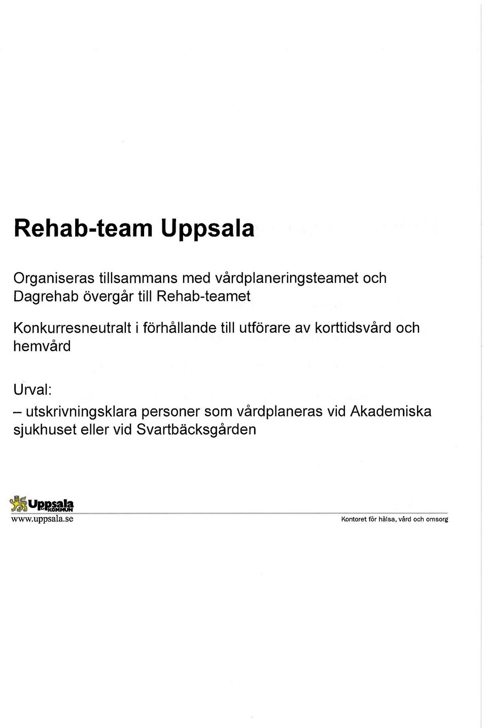 och hemvård Urval: - utskrivningsklara personer som vårdplaneras vid Akademiska