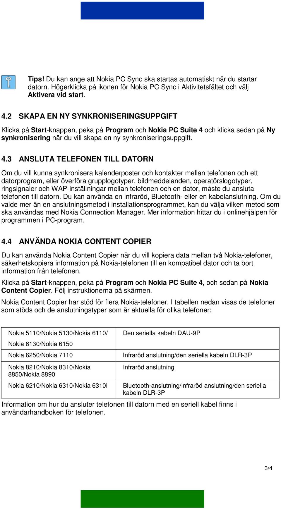 och klicka sedan på Ny synkronisering när du vill skapa en ny synkroniseringsuppgift. 4.