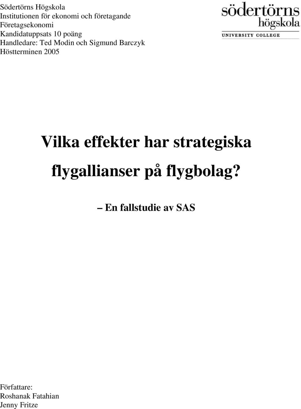 Sigmund Barczyk Höstterminen 2005 Vilka effekter har strategiska