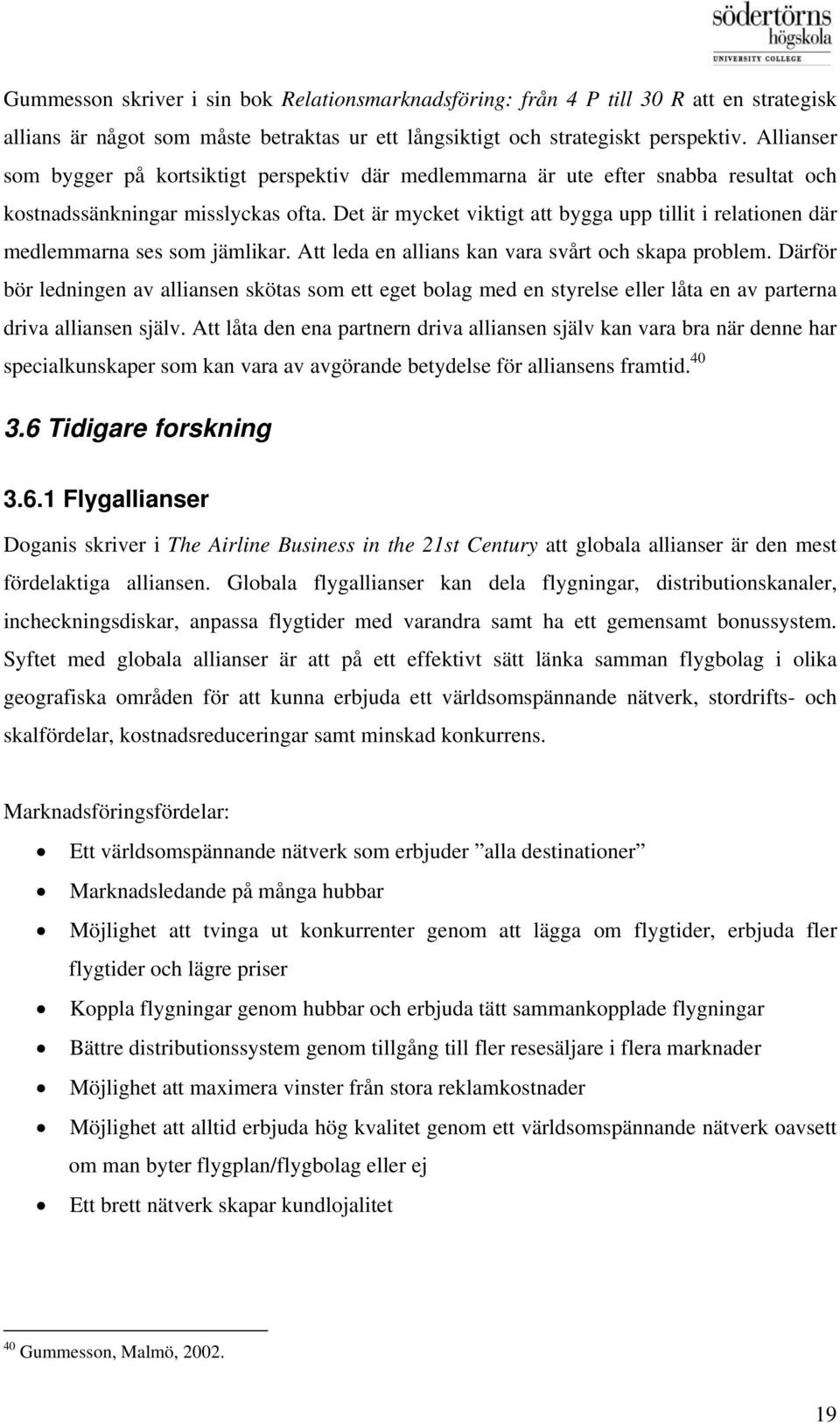 Det är mycket viktigt att bygga upp tillit i relationen där medlemmarna ses som jämlikar. Att leda en allians kan vara svårt och skapa problem.